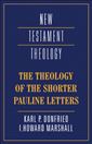The Theology of the Shorter Pauline Letters (New Testament Theology)