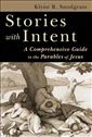 Stories With Intent: A Comprehensive Guide to the Parables of Jesus