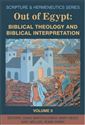 Out of Egypt: Biblical Theology and Biblical Interpretation (Scripture and Hermeneutics Series - Vol. 5)
