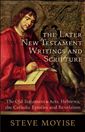 Later New Testament Writings and Scripture, The: The Old Testament in Acts, Hebrews, the Catholic Epistles and Revelation