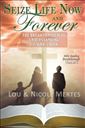 Seize Life Now and Forever: The Breakthrough to Understanding 1, 2, and 3 John