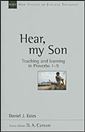 Hear, My Son: Teaching & Learning in Proverbs 1-9