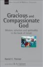 A Gracious and Compassionate God: Mission, salvation and spirituality in the book of Jonah