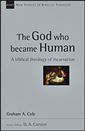 The God Who Became Human: A Biblical Theology of Incarnation