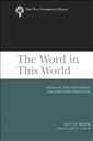 The Word in This World: Essays in New Testament Exegesis and Theology