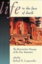 Life in the Face of Death; The Resurrection Message of the New Testament