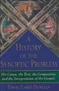 A History of the Synoptic Problem: The Canon, the Text, the Composition, and the Interpretation of the Gospels
