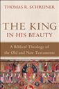 The King in His Beauty A Biblical Theology of the Old and New Testaments