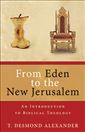 From Eden to the New Jerusalem: An Introduction to Biblical Theology