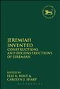 Jeremiah Invented: Constructions and Deconstructions of Jeremiah