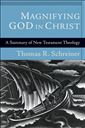 Magnifying God in Christ: A Summary of New Testament Theology