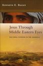 Jesus Through Middle Eastern Eyes: Cultural Studies in the Gospels