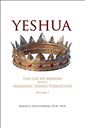 Yeshua: The Life of Messiah from a Messianic Jewish Perspective: Volume 1