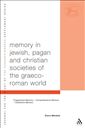 Memory in Jewish, Pagan and Christian Societies of the Graeco-Roman World