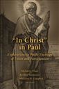 In Christ in Paul: Explorations in Paul's Theology of Union and Participation