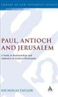 Paul, Antioch and Jerusalem: A Study in Relationships and Authority in Earliest Christianity