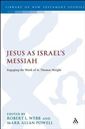 Jesus as Israel’s Messiah: Engaging the Work of N. Thomas Wright