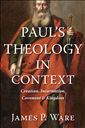 Paul’s Theology in Context: Creation, Incarnation, Covenant, and Kingdom
