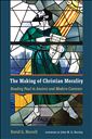 The Making of Christian Morality: Reading Paul in Ancient and Modern Contexts