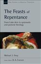 The Feasts of Repentance: From Luke-Acts to Systematic and Pastoral Theology