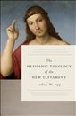 The Messianic Theology of the New Testament