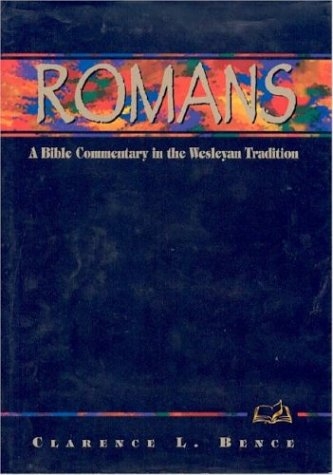 Romans: A Bible Commentary in the Wesleyan Tradition