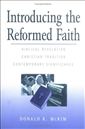 Introducing the Reformed Faith: Bibilical Revelation, Christian Tradition, Contemporary Significance