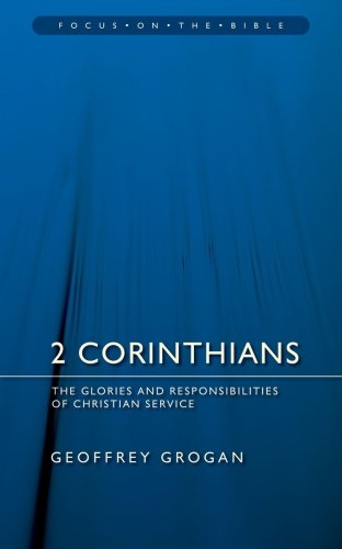 2 Corinthians: The Glories And Responsibilities Of Christian Service 