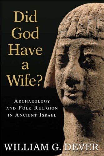 Did God Have a Wife?: Archaeology and Folk Religion in Ancient Israel