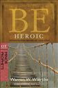 Be Heroic (Minor Prophets): Demonstrating Bravery by Your Walk