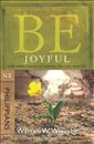 Be Joyful (Philippians): Even When Things Go Wrong, You Can Have Joy