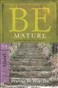 Be Mature (James): Growing Up in Christ