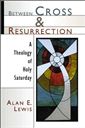 Between cross and resurrection: a theology of Holy Saturday