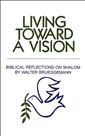 Living Toward a Vision: Biblical Reflections on Shalom (Shalom Resource)