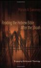 Reading the Hebrew Bible after the Shoah: engaging Holocaust theology
