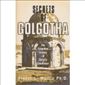 Secrets of Golgotha: The Forgotten History of Christ's Crucifixion