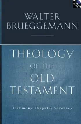 Theology Of The Old Testament: Testimony, Dispute, Advocacy