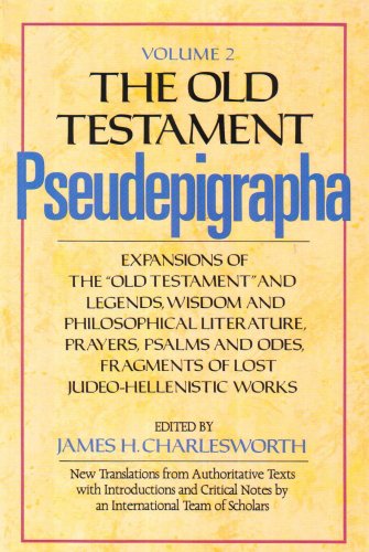The Old Testament Pseudepigrapha: Volume 2: Expansions of the Old Testament and Legends, Wisdom and Philosophical Literature, Prayers, Psalms, and Odes, Fragments of Lost Judeo-Hellenistic works