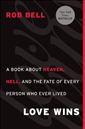 Love Wins: A Book About Heaven, Hell, and the Fate of Every Person Who Ever Lived