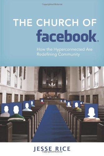 The Church of Facebook: How the Hyperconnected Are Redefining Community
