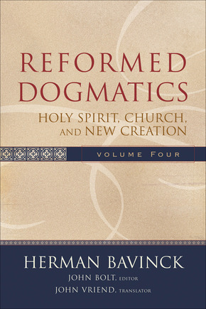 Reformed Dogmatics: Vol. 4: Holy Spirit, Church and New Creation