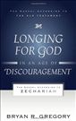 Longing for God in an Age of Discouragement: The Gospel According to Zechariah