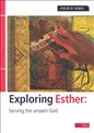 Exploring Esther: Serving the Unseen God
