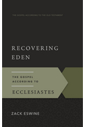 Recovering Eden: The Gospel According to Ecclesiastes