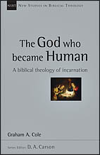 The God Who Became Human: A Biblical Theology of Incarnation
