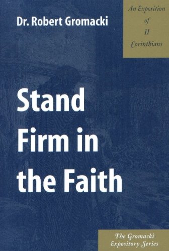 Stand Firm in the Faith: An Exposition of 2 Corinthians