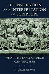 The Inspiration and Interpretation of Scripture: What the Early Church Can Teach Us