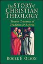 The Story of Christian Theology: Twenty Centuries of Tradition & Reform