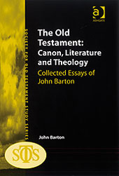 The Old Testament: Canon, Literature and Theology Collected Essays of John Barton