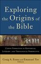 Exploring the Origins of the Bible Canon: Formation in Historical, Literary, and Theological Perspective